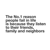 The-No-1-Reason-People-Fail-In-Life-Is-Because-They-Listen-Their-Friends-Family-And-Neighbors
